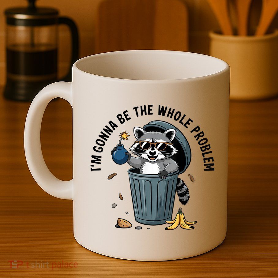Raccoon I'm Gonna Be The Whole Problem  Mug