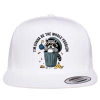Raccoon I'm Gonna Be The Whole Problem  Flat Bill Trucker Hat