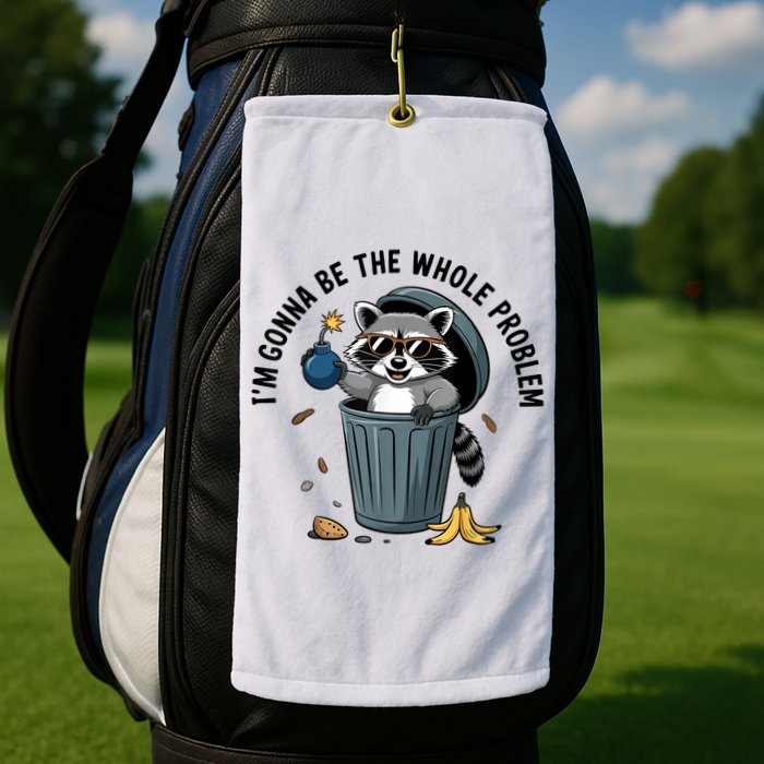 Raccoon I'm Gonna Be The Whole Problem  Golf Towel