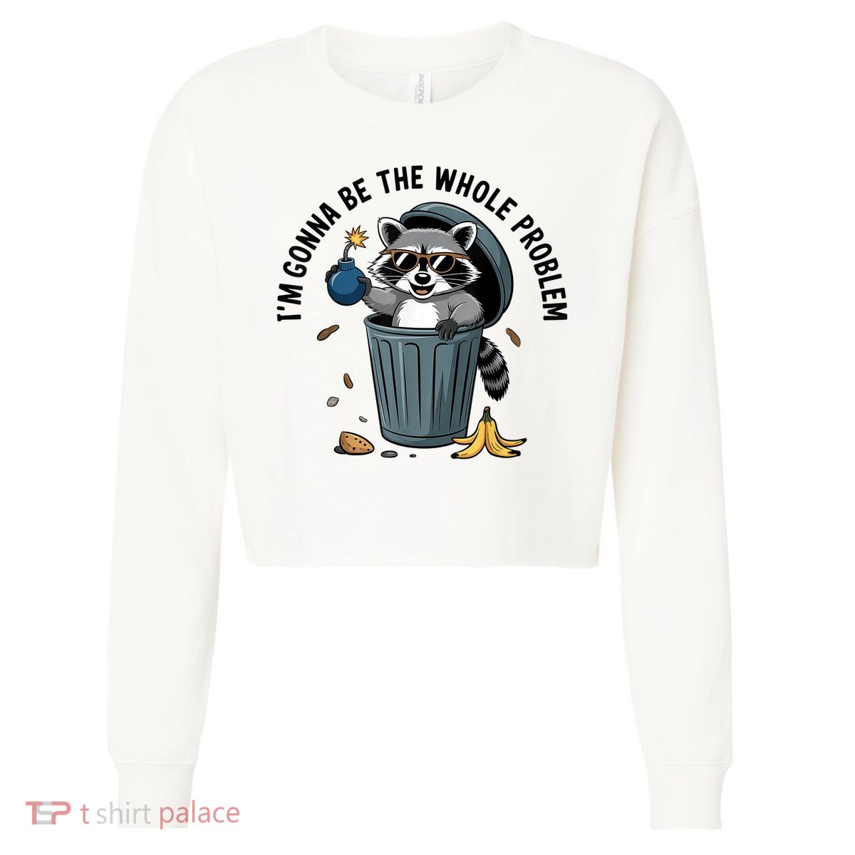 Raccoon I'm Gonna Be The Whole Problem  Cropped Pullover Crew