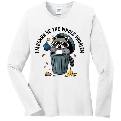 Raccoon I'm Gonna Be The Whole Problem  Ladies Long Sleeve Shirt