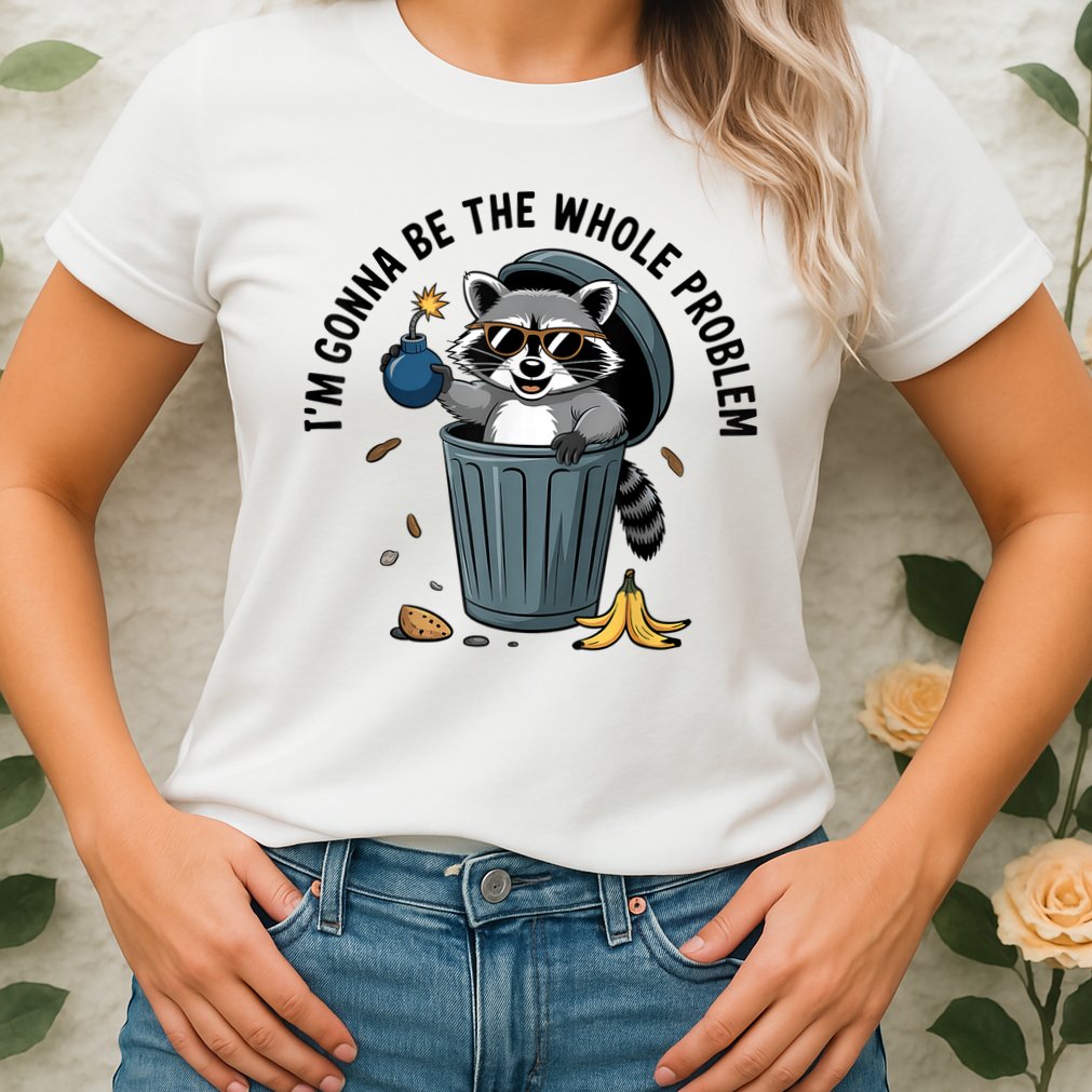 Raccoon I'm Gonna Be The Whole Problem  Womens T-Shirt