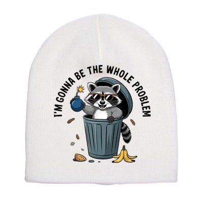 Raccoon I'm Gonna Be The Whole Problem  Short Acrylic Beanie