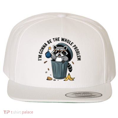 Raccoon I'm Gonna Be The Whole Problem  Wool Snapback Cap
