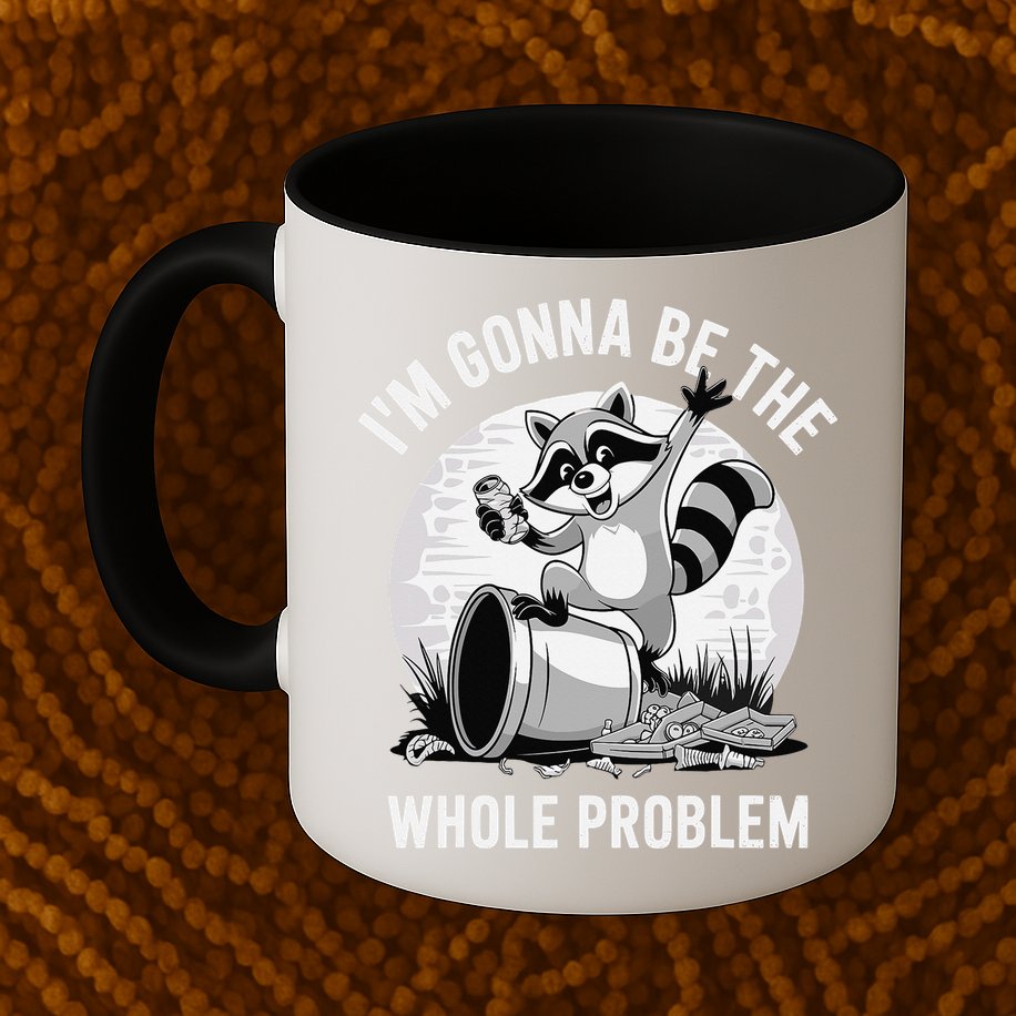 Raccoon Im Gonna Be The Whole Problem Mug