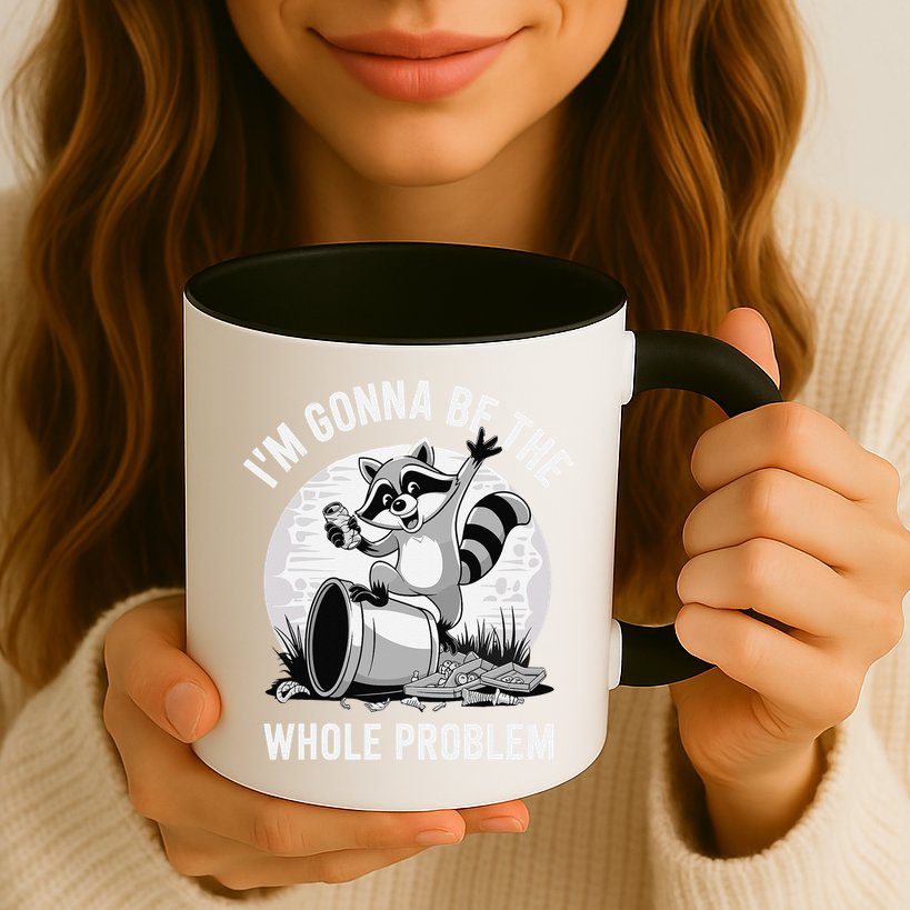 Raccoon Im Gonna Be The Whole Problem Mug