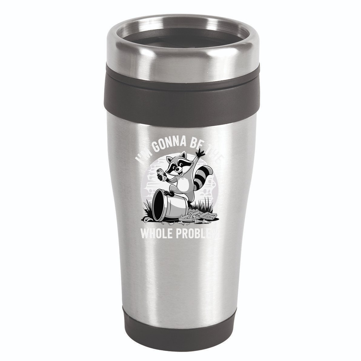 Raccoon Im Gonna Be The Whole Problem 16oz Travel Tumbler