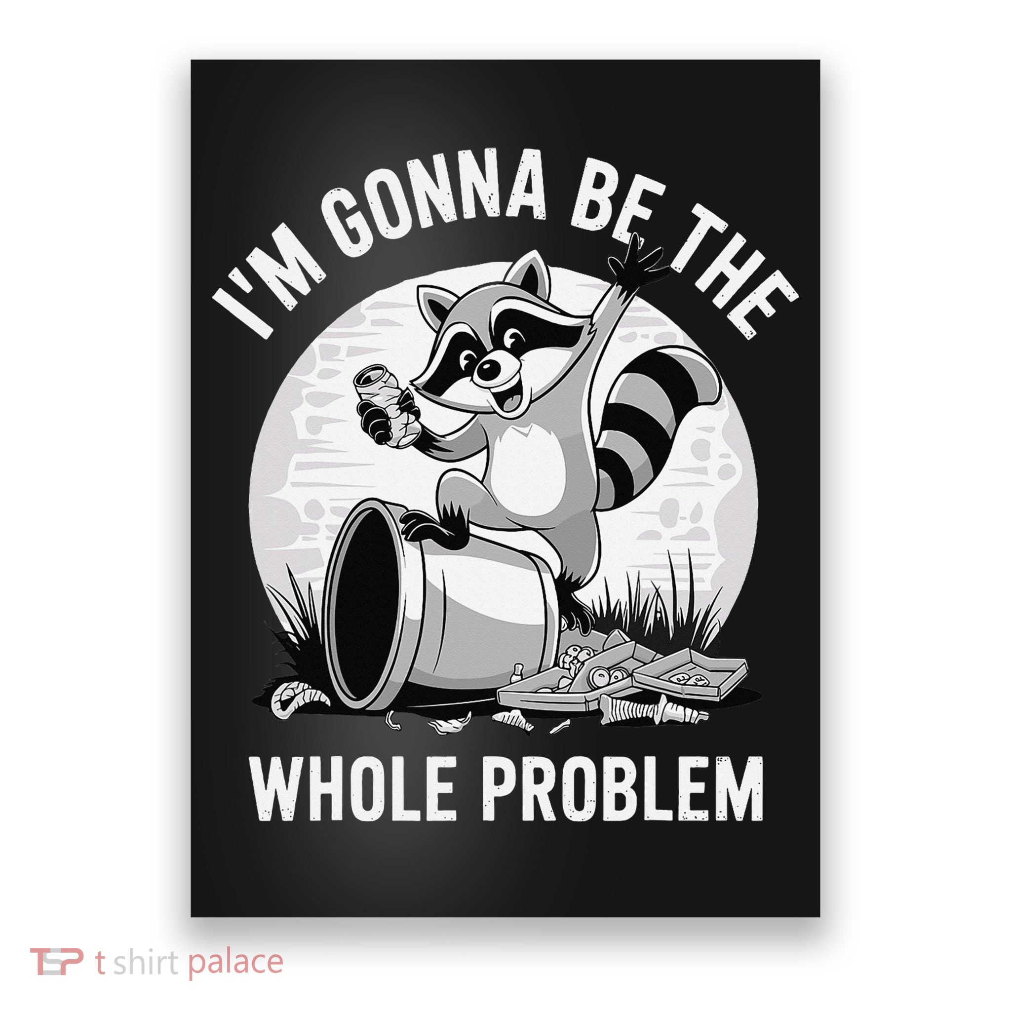 Raccoon Im Gonna Be The Whole Problem Poster