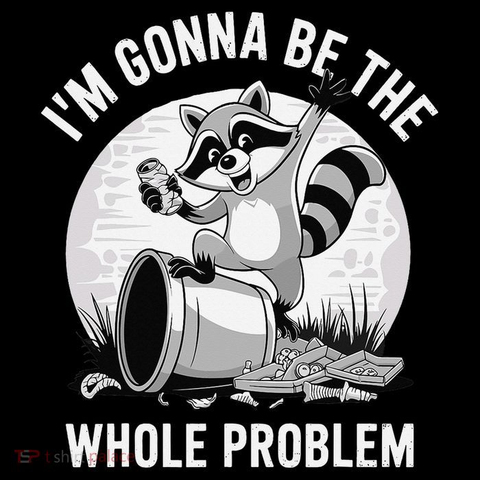 Raccoon Im Gonna Be The Whole Problem Poster