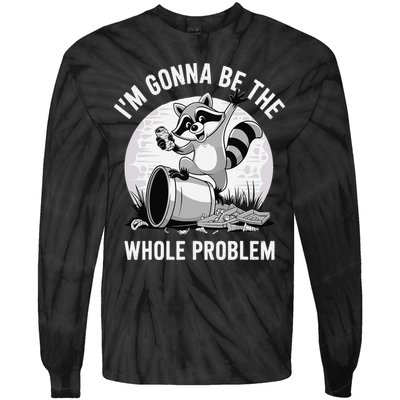 Raccoon Im Gonna Be The Whole Problem Tie-Dye Long Sleeve Shirt