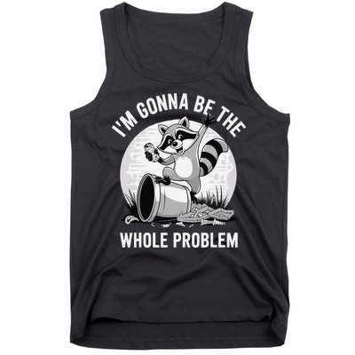 Raccoon Im Gonna Be The Whole Problem Tank Top