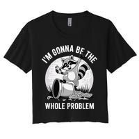 Raccoon Im Gonna Be The Whole Problem Women's Crop Top Tee