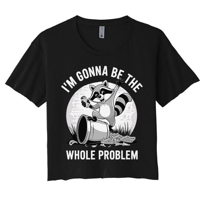 Raccoon Im Gonna Be The Whole Problem Women's Crop Top Tee