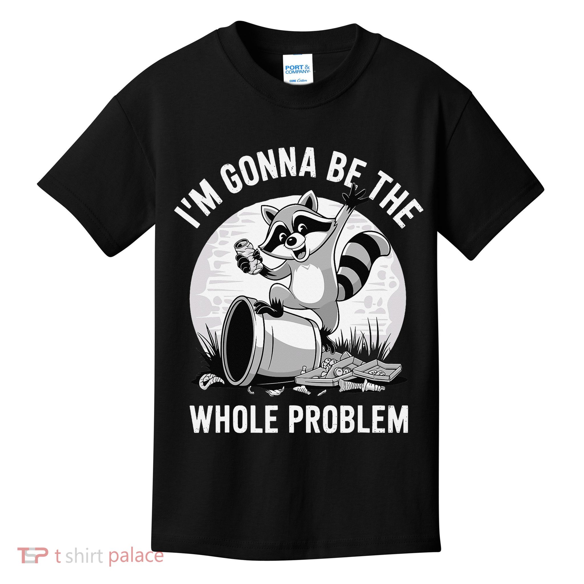 Raccoon Im Gonna Be The Whole Problem Kids T-Shirt