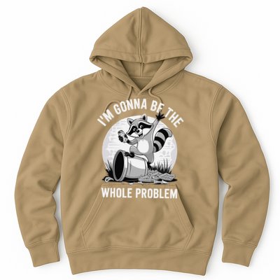 Raccoon Im Gonna Be The Whole Problem Hoodie
