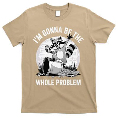 Raccoon Im Gonna Be The Whole Problem T-Shirt