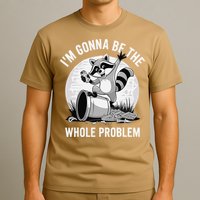 Raccoon Im Gonna Be The Whole Problem T-Shirt