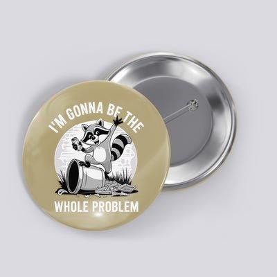 Raccoon Im Gonna Be The Whole Problem Button