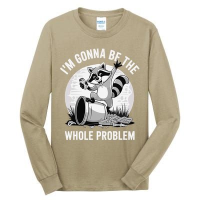 Raccoon Im Gonna Be The Whole Problem Tall Long Sleeve T-Shirt