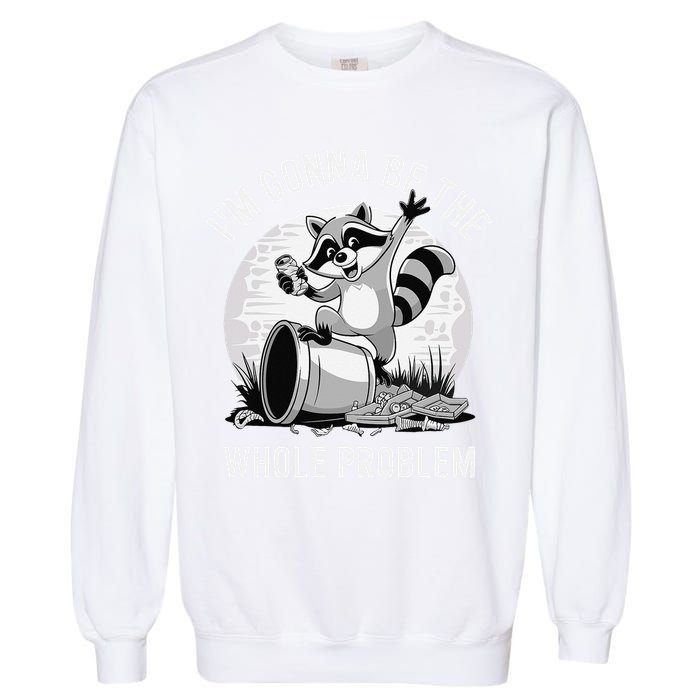 Raccoon Im Gonna Be The Whole Problem Garment-Dyed Sweatshirt