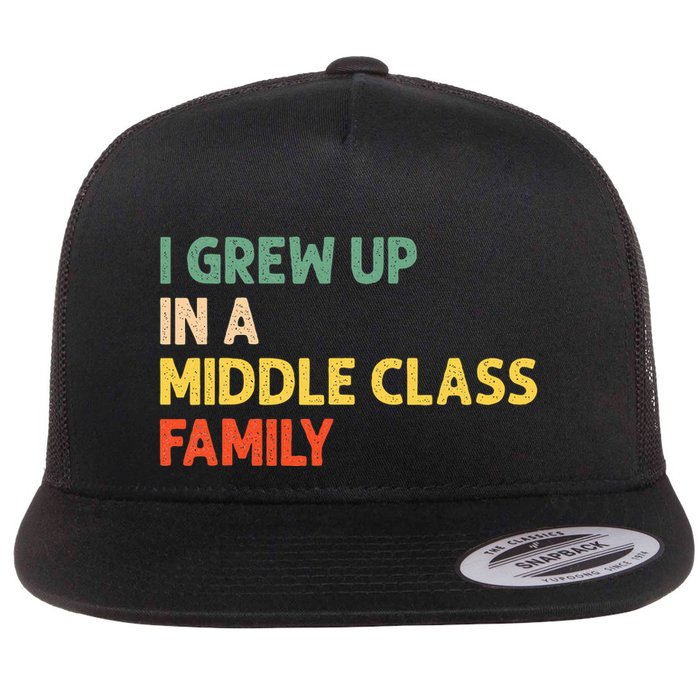 Retro I Grew Up In A Middle Class Family Flat Bill Trucker Hat