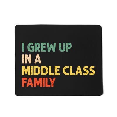 Retro I Grew Up In A Middle Class Family Mousepad