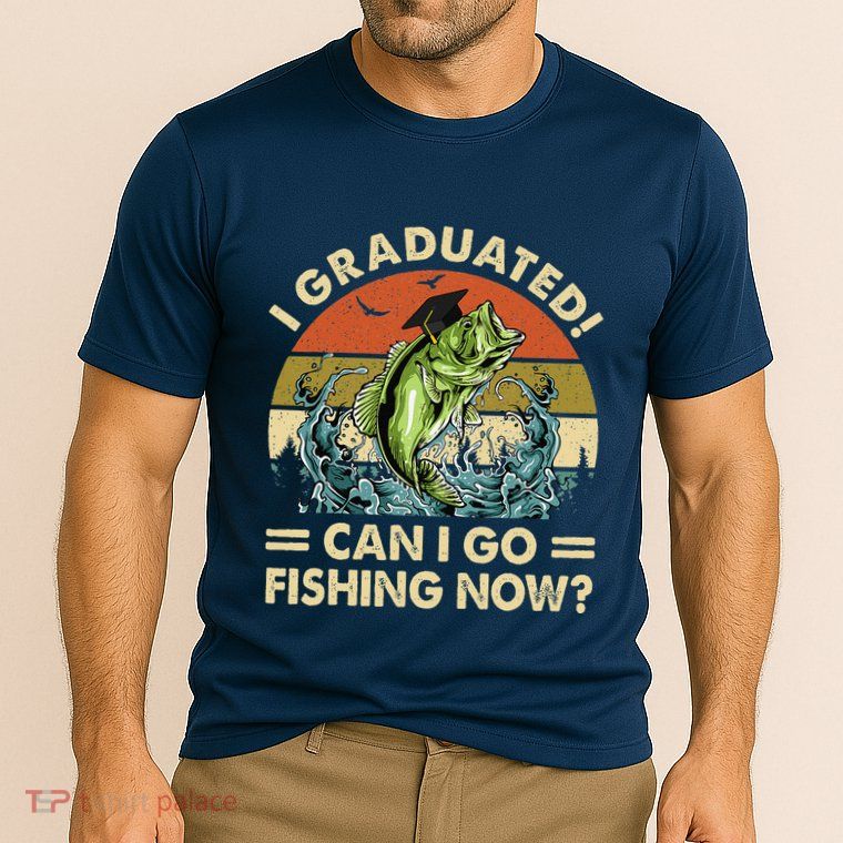 Retro I Graduated Can I Go Fishing Now Cute Graduation Performance Shirt