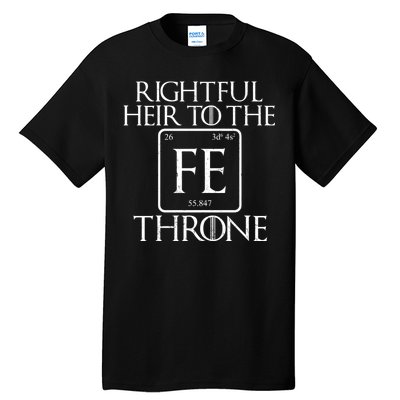 Rightful Heir To The Iron Throne Tall T-Shirt