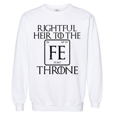 Rightful Heir To The Iron Throne Garment-Dyed Sweatshirt