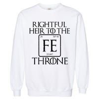 Rightful Heir To The Iron Throne Garment-Dyed Sweatshirt