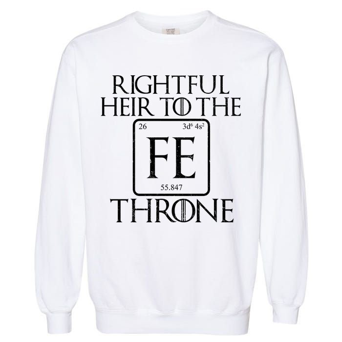 Rightful Heir To The Iron Throne Garment-Dyed Sweatshirt