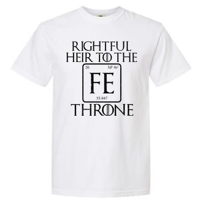 Rightful Heir To The Iron Throne Garment-Dyed Heavyweight T-Shirt