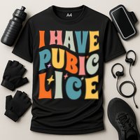 Retro I Have Pubic Lice. Offensive Inappropriate Meme. Funny  Performance Shirt