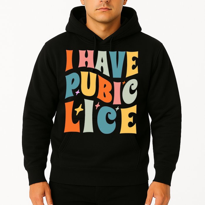 Retro I Have Pubic Lice. Offensive Inappropriate Meme. Funny  Hoodie