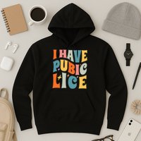 Retro I Have Pubic Lice. Offensive Inappropriate Meme. Funny  Hoodie