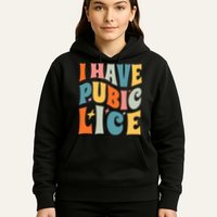 Retro I Have Pubic Lice. Offensive Inappropriate Meme. Funny  Hoodie