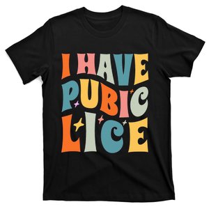 Retro I Have Pubic Lice. Offensive Inappropriate Meme. Funny  T-Shirt