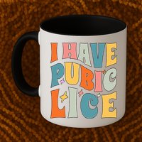 Retro I Have Pubic Lice. Offensive Inappropriate Meme. Funny  Mug