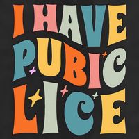 Retro I Have Pubic Lice. Offensive Inappropriate Meme. Funny  Tumbler