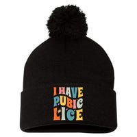 Retro I Have Pubic Lice. Offensive Inappropriate Meme. Funny  Pom Pom 12in Knit Beanie