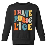 Retro I Have Pubic Lice. Offensive Inappropriate Meme. Funny  Toddler Sweatshirt