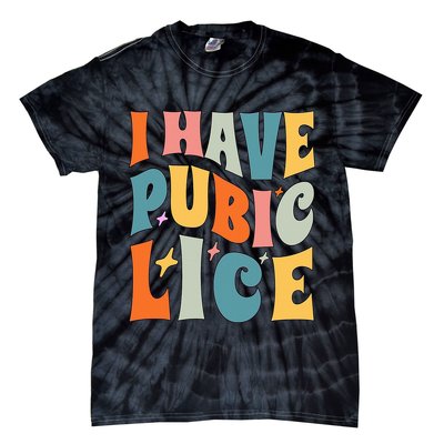 Retro I Have Pubic Lice. Offensive Inappropriate Meme. Funny  Tie-Dye T-Shirt