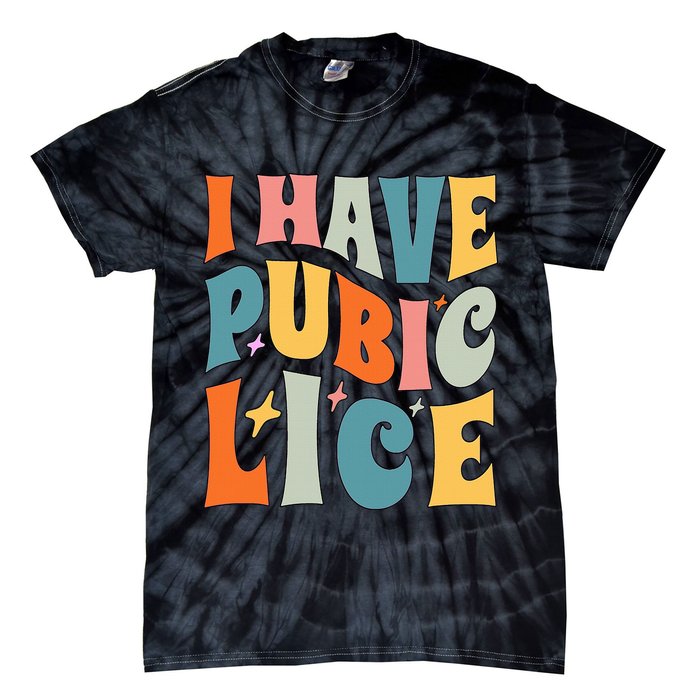 Retro I Have Pubic Lice. Offensive Inappropriate Meme. Funny  Tie-Dye T-Shirt