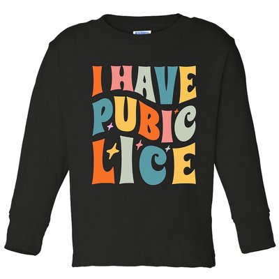 Retro I Have Pubic Lice. Offensive Inappropriate Meme. Funny  Toddler Long Sleeve Shirt