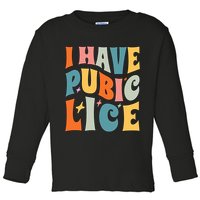 Retro I Have Pubic Lice. Offensive Inappropriate Meme. Funny  Toddler Long Sleeve Shirt