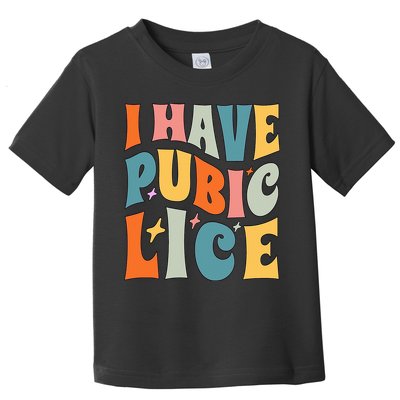 Retro I Have Pubic Lice. Offensive Inappropriate Meme. Funny  Toddler T-Shirt