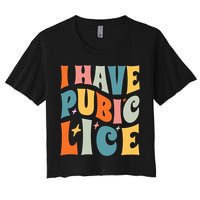 Retro I Have Pubic Lice. Offensive Inappropriate Meme. Funny  Crop Top