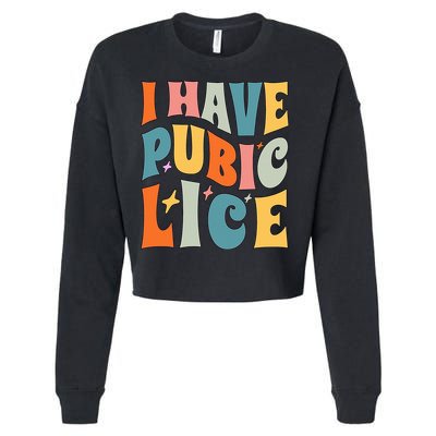 Retro I Have Pubic Lice. Offensive Inappropriate Meme. Funny  Cropped Pullover Crew