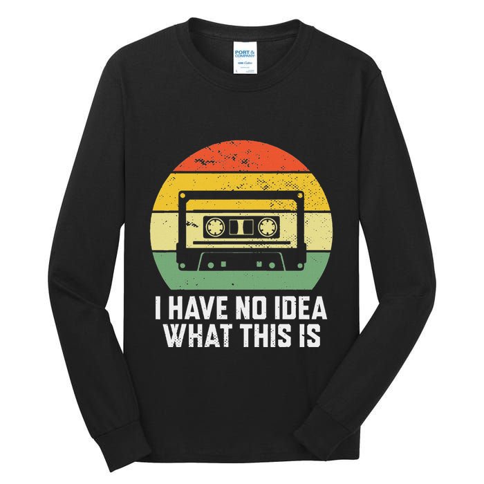 Retro I Have No Idea What This Is Funny Cassette Tall Long Sleeve T-Shirt