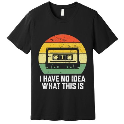 Retro I Have No Idea What This Is Funny Cassette Premium T-Shirt